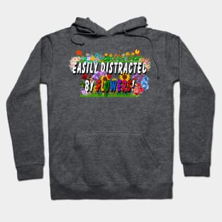 Easily distracted by flowers Hoodie